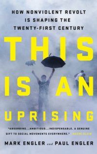 cover of the book This is an uprising: how nonviolent revolt is shaping the twenty-first century