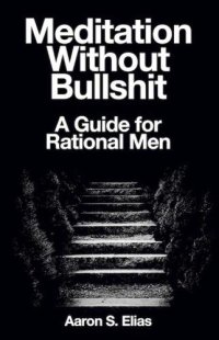 cover of the book Meditation Without Bullshit: A Guide for Rational Men