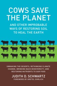 cover of the book Cows save the planet and other improbable ways of restoring soil to heal the earth