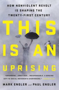 cover of the book This Is an Uprising: How Nonviolent Revolt Is Shaping the Twenty-First Century