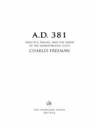 cover of the book A.D. 381: heretics, pagans, and the dawn of the monotheistic state