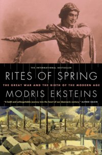 cover of the book Rites of spring: the Great War and the birth of the modern age