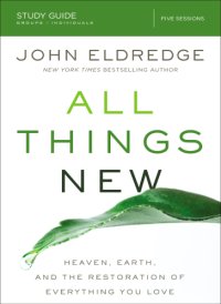 cover of the book All things new: Heaven, Earth, and the restoration of everything you love