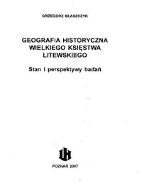 cover of the book Geografia historyczna Wielkiego Księstwa Litewskiego : stan i perspektywy badań