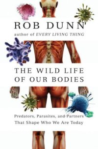 cover of the book The Wild Life of Our Bodies: Predators, Parasites, and Partners That Shape Who We Are Today