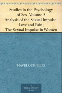 cover of the book Studies in the Psychology of Sex, Volume 3 Analysis of the Sexual Impulse, Love and Pain, the Sexual Impulse in Women