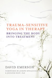 cover of the book Trauma-sensitive yoga in therapy: bringing the body into treatment