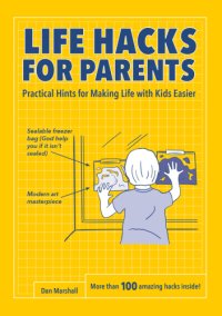 cover of the book Life hacks for parents: practical hints for making life with kids easier