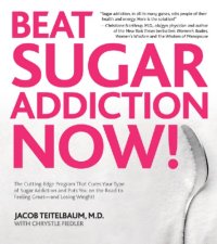 cover of the book Beat sugar addiction now! cookbook: recipes that cure your type of sugar addiction and help you lose weight and feel great!