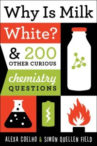 cover of the book Why is milk white?: & 200 other curious chemistry questions