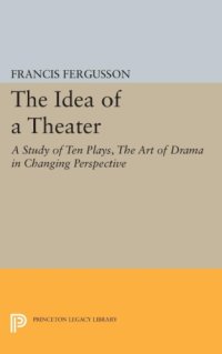 cover of the book The idea of a theater study of ten plays, the art of drama in changing perspective