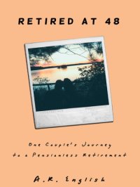 cover of the book Retired at 48: one couple's journey to pensionless retirement