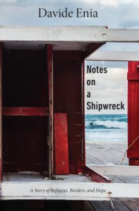 cover of the book Notes on a shipwreck: a story of refugees, borders, and hope