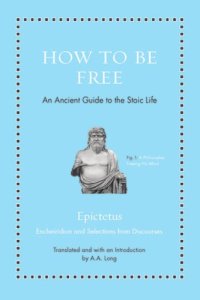 cover of the book How to be free: an ancient guide to the Stoic life