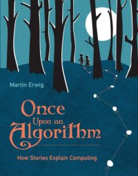 cover of the book Once upon an algorithm: how stories explain computing