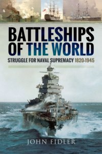 cover of the book Battleships of the world: struggle for naval supremacy 1820-1945