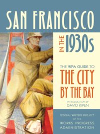 cover of the book San Francisco in the 1930s: the WPA Guide to the City by the Bay