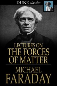 cover of the book Lectures on the forces of matter: and their relations to each other