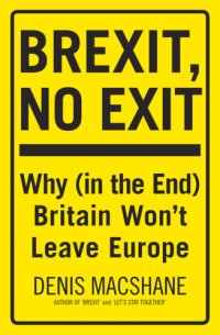 cover of the book Brexit, no exit: why (in the end) Britain won't leave Europe