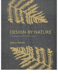 cover of the book Design by nature: creating layered, lived-in spaces inspired by the natural world