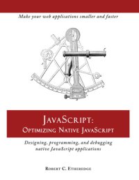 cover of the book JavaScript: optimizing native JavaScript: designing, programming, and debugging native JavaScript applications