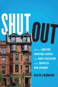 cover of the book Shut Out: How a Housing Shortage Caused the Great Recession and Crippled Our Economy