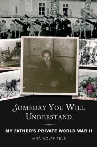 cover of the book Someday you will understand: my father's private World War II