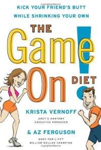 cover of the book The Game On! Diet: Kick Your Friend's Butt While Shrinking Your Own