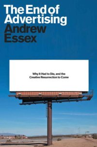 cover of the book The End of Advertising: Why It Had to Die, and the Creative Resurrection to Come