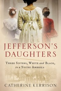 cover of the book Jefferson's daughters: three sisters, white and black, in a young America