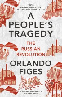 cover of the book A people's tragedy: the Russian Revolution 1891-1924