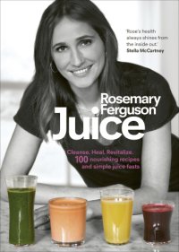 cover of the book Juice: 100 nourishing recipes and my juice-fast plans to cleanse, heal and revitalise