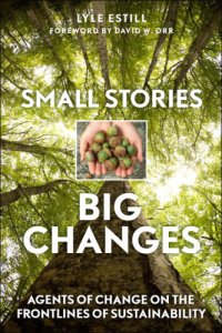 cover of the book Small stories, big changes: agents of change on the frontlines of sustainability