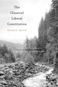 cover of the book The Classical Liberal Constitution: the uncertain quest for limited government