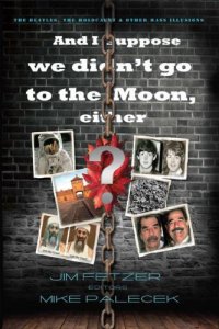 cover of the book And I suppose we didn't go to the moon, either?: The Beatles, the Holocaust, and other mass illusions (Save the World, Resist the Empire )