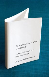 cover of the book An awareness of what is missing faith and reason in a post-secular age