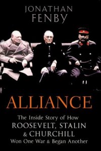 cover of the book Alliance: the inside story of how Roosevelt, Stalin, and Churchill won one war and began another