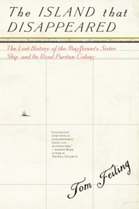 cover of the book The island that disappeared: the lost history of the Mayflower's sister ship and its rival Puritan colony