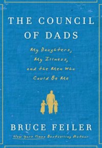 cover of the book The council of dads: my daughters, my illness, and the men who could be me