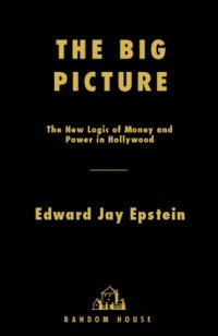 cover of the book The big picture the new logic of money and power in Hollywood