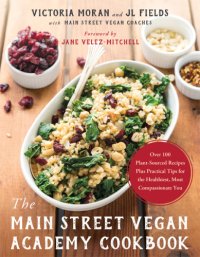 cover of the book The Main Street Vegan Academy cookbook over 100 plant-sourced recipes plus practical tips for the healthiest, most compassionate you