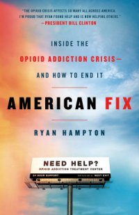 cover of the book American fix: inside the opioid addiction crisis--and how to end it