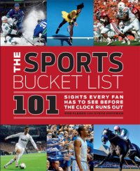 cover of the book The sports bucket list: 101 sights every fan has to see before the clock runs out