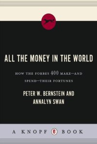 cover of the book All the money in the world: how the Forbes 400 make-- and spend--their fortunes