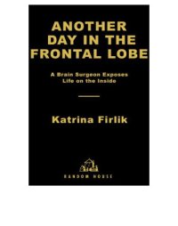 cover of the book Another day in the frontal lobe: a brain surgeon exposes life on the inside