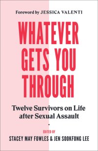 cover of the book Whatever gets you through: twelve survivors on life after sexual assault