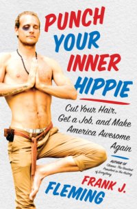 cover of the book Punch your inner hippie: cut your hair, get a job, and make America awesome again