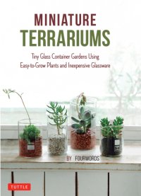 cover of the book Miniature Terrariums: Tiny Glass Container Gardens Using Easy-to-Grow Plants and Inexpensive Glassware