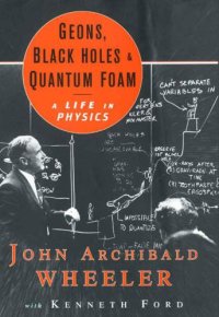 cover of the book Geons, Black Holes, and Quantum Foam: A Life in Physics