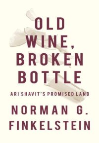 cover of the book Old wine, broken bottle Ari Shavit's Promised Land